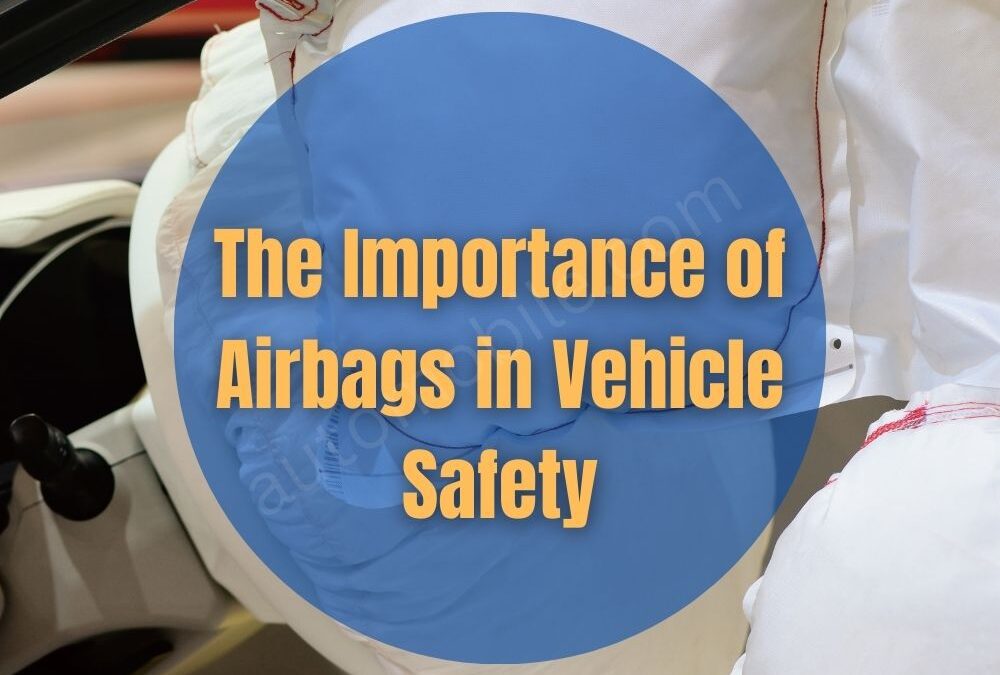 The Importance of Airbags in Vehicle Safety