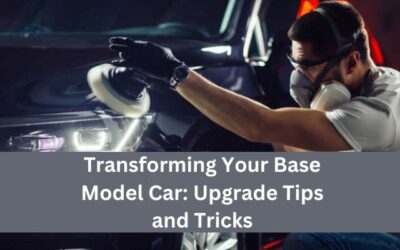 Transforming Your Base Model Car: Upgrade Tips and Tricks